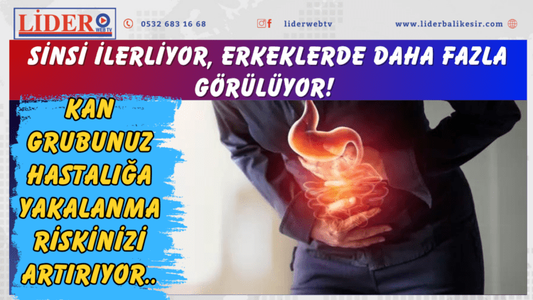 Sinsi ilerliyor, erkeklerde daha fazla görülüyor! Kan grubunuz hastalığa yakalanma riskinizi artırıyor..