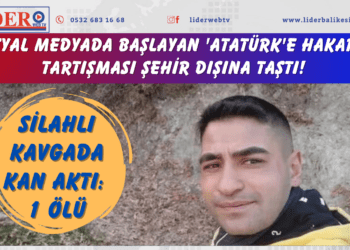 Sosyal medyada başlayan ‘Atatürk’e hakaret’ tartışması şehir dışına taştı! Silahlı kavgada kan aktı: 1 ölü
