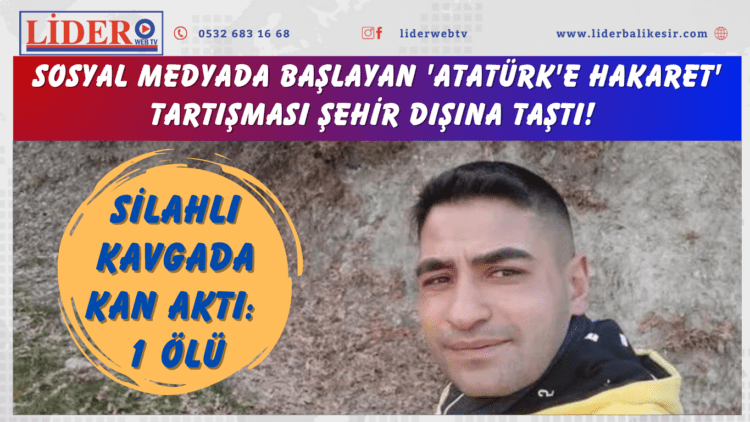 Sosyal medyada başlayan ‘Atatürk’e hakaret’ tartışması şehir dışına taştı! Silahlı kavgada kan aktı: 1 ölü