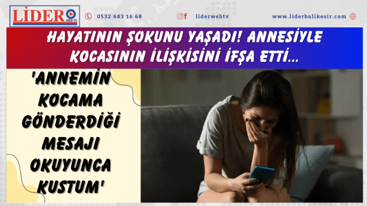 Hayatının şokunu yaşadı! Annesiyle kocasının ilişkisini ifşa etti: ‘Annemin kocama gönderdiği mesajı okuyunca kustum’