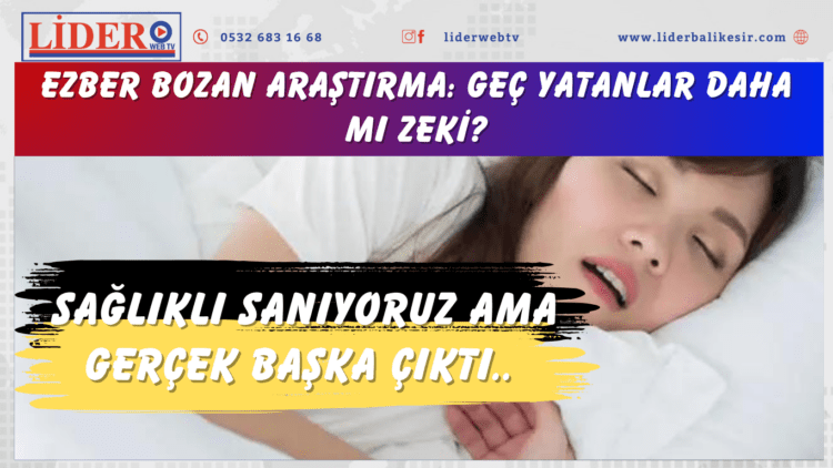 Ezber bozan araştırma: Geç yatanlar daha mı zeki? Sağlıklı sanıyoruz ama gerçek başka çıktı..