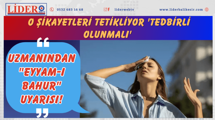 Uzmanından “eyyam-ı bahur” uyarısı! O şikayetleri tetikliyor ‘Tedbirli olunmalı’