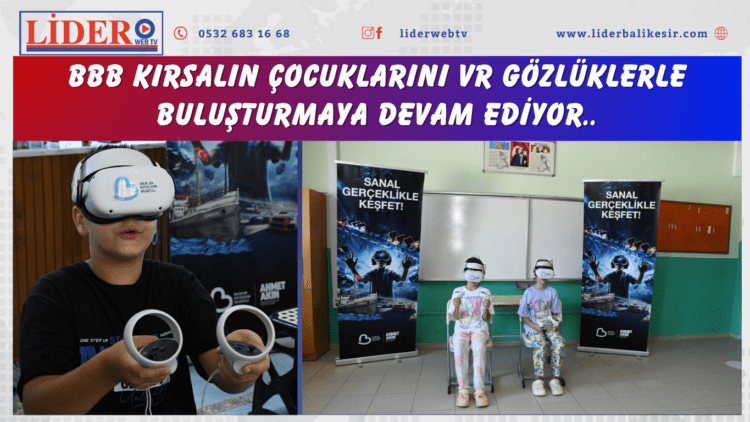 BBB kırsalın çocuklarını VR gözlüklerle buluşturmaya devam ediyor