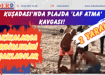 Kuşadası’nda plajda ‘laf atma’ kavgası! Dakikalarca birbirlerini bıçakladılar: 2 yaralı
