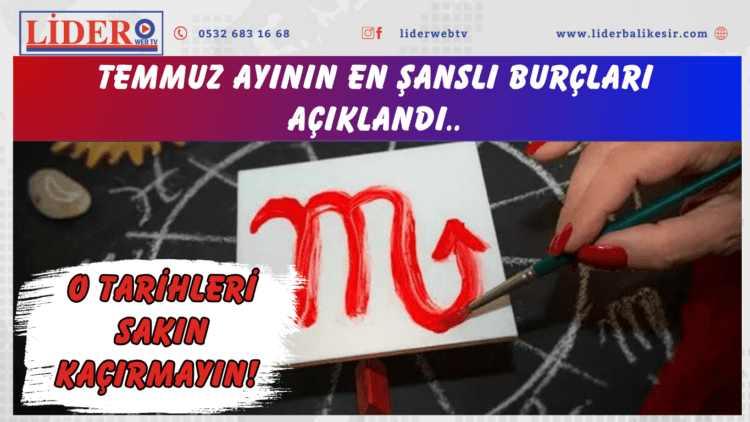 Temmuz ayının en şanslı burçları açıklandı: O tarihleri sakın kaçırmayın!