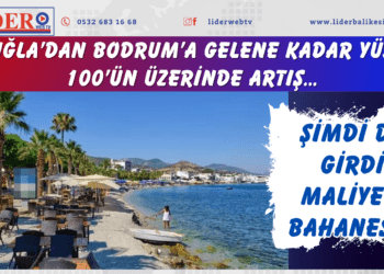 Şimdi de girdi maliyeti bahanesi… Muğla’dan Bodrum’a gelene kadar yüzde 100’ün üzerinde artış…