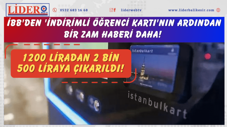İBB’den ‘indirimli öğrenci kartı’nın ardından bir zam haberi daha! 1200 liradan 2 bin 500 liraya çıkarıldı!