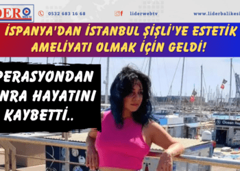 İspanya’dan İstanbul Şişli’ye estetik ameliyatı olmak için geldi! Operasyondan sonra hayatını kaybetti..