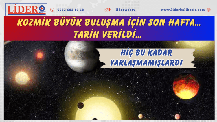 Kozmik büyük buluşma için son hafta… Tarih verildi… Hiç bu kadar yaklaşmamışlardı