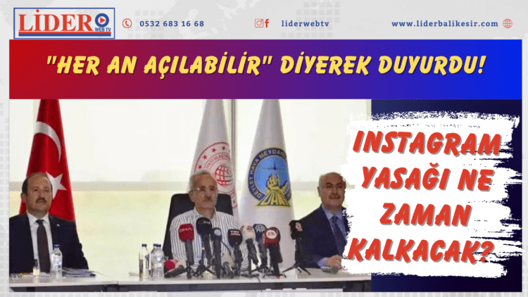 Instagram yasağı ne zaman kalkacak? “Her an açılabilir” diyerek duyurdu!