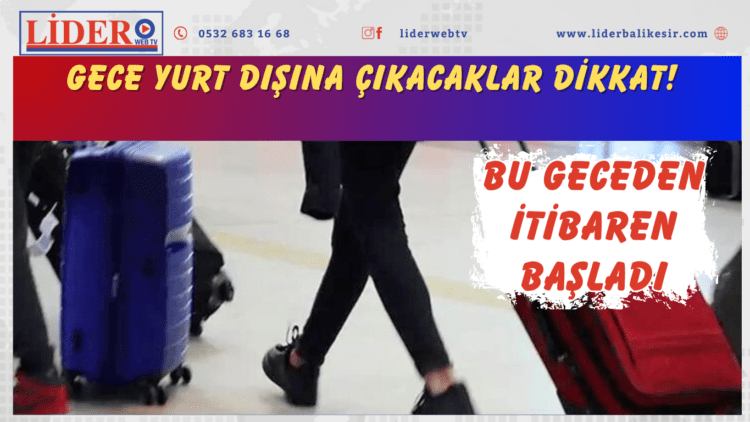 Gece yurt dışına çıkacaklar dikkat! Bu geceden itibaren başladı