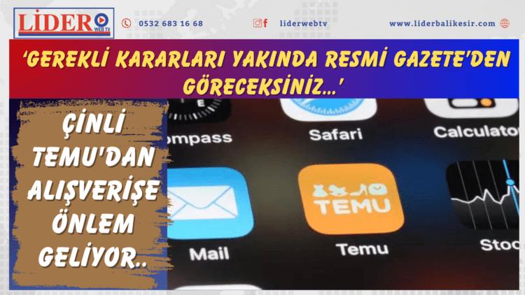 Çinli Temu’dan alışverişe önlem geliyor: ‘Gerekli kararları yakında Resmi Gazete’den göreceksiniz…’