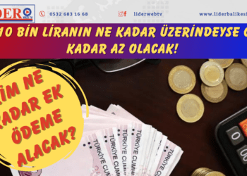 10 bin liranın ne kadar üzerindeyse o kadar az olacak! Kim ne kadar ek ödeme alacak?