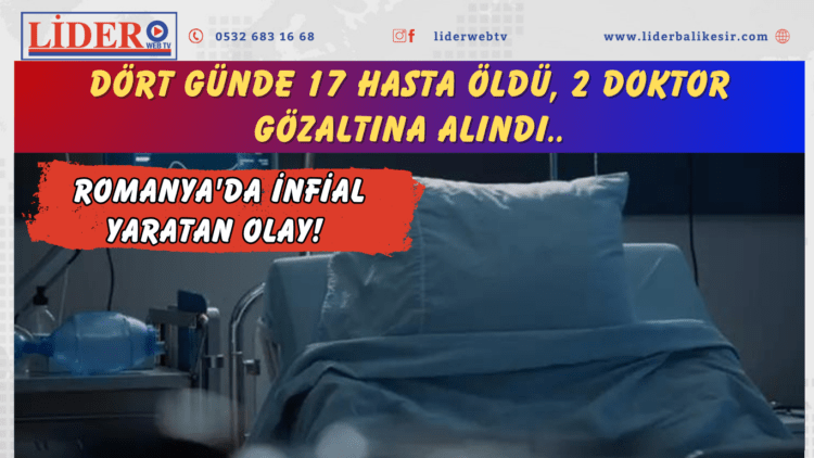 Romanya’da infial yaratan olay! Dört günde 17 hasta öldü, 2 doktor gözaltına alındı