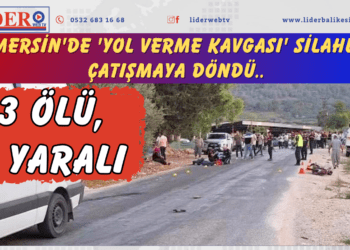 Mersin’de ‘yol verme kavgası’ silahlı çatışmaya döndü: 3 ölü, 5 yaralı