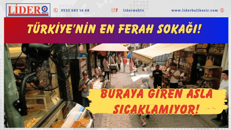 Türkiye’nin en ferah sokağı! Buraya giren asla sıcaklamıyor