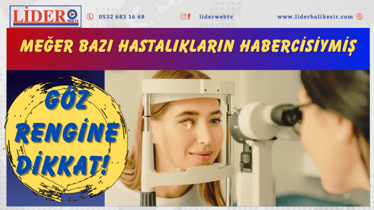 Göz rengine dikkat! Meğer bazı hastalıkların habercisiymiş