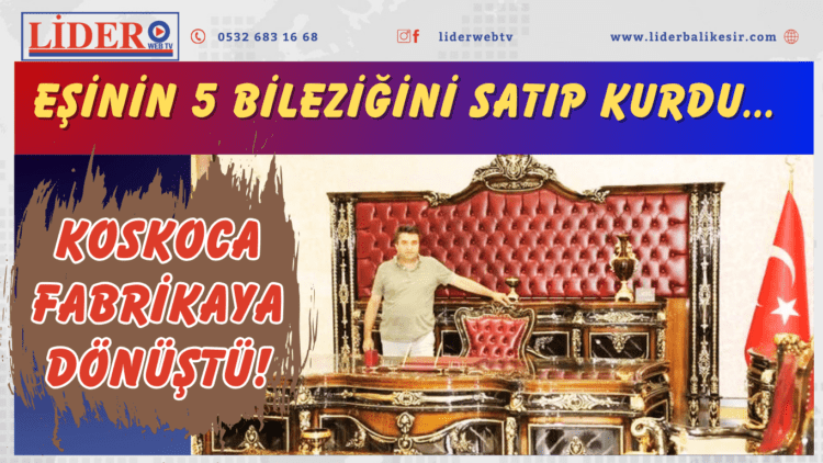 Eşinin 5 bileziğini satıp kurdu… Koskoca fabrikaya dönüştü!