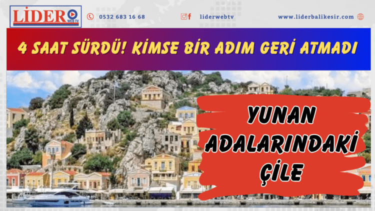 Yunan adalarındaki çile: 4 saat sürdü! Kimse bir adım geri atmadı