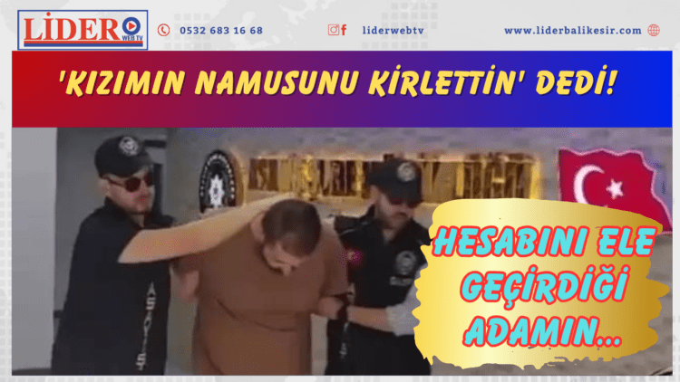 ‘Kızımın namusunu kirlettin’ dedi! Hesabını ele geçirdiği adamın..