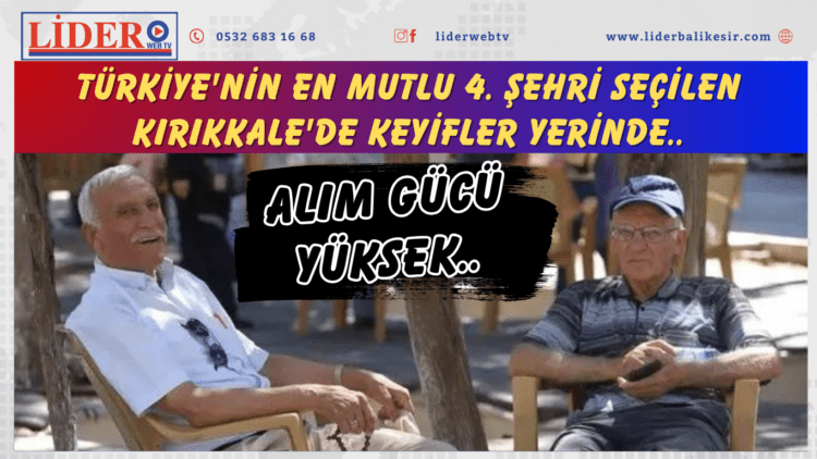 Türkiye’nin en mutlu 4. şehri seçilen Kırıkkale’de keyifler yerinde: Alım gücü yüksek..