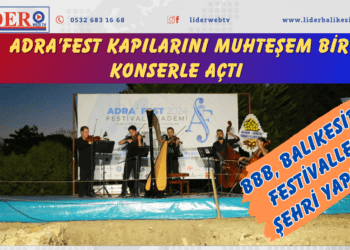 &nbsp;ADRA’FEST kapılarını muhteşem bir konserle açtı