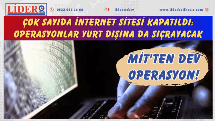 MİT’ten dev operasyon! Çok sayıda internet sitesi kapatıldı: Operasyonlar yurt dışına da sıçrayacak