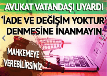 Avukattan vatandaşa uyarı: ‘İade yoktur’ denmesine inanmayın…