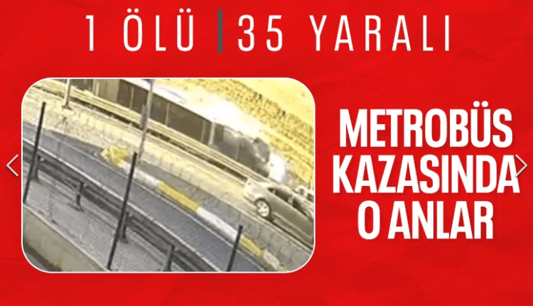 İstanbul’da metrobüs kazası: Kaza anı görüntülendi