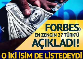 Forbes en zengin 27 Türk’ü açıkladı! O iki isim de listedeydi