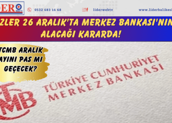 Gözler 26 Aralık’ta Merkez Bankası’nın alacağı kararda!