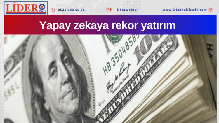 Yapay zekaya rekor yatırım