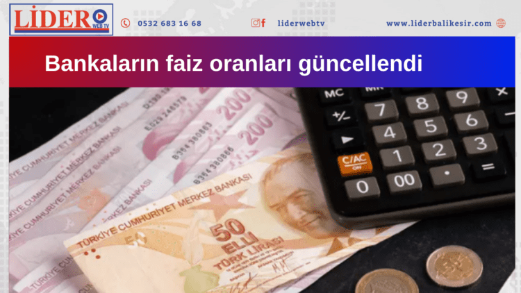 Bankaların faiz oranları güncellendi