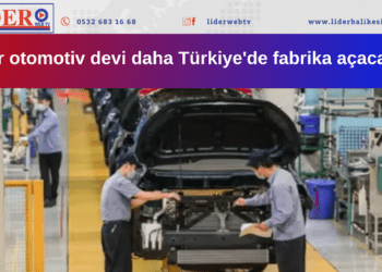 Bir otomotiv devi daha Türkiye’de fabrika açacak