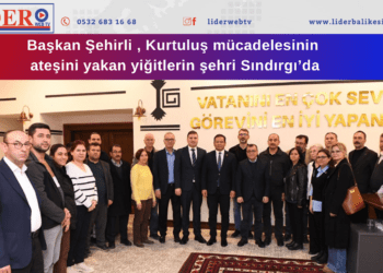 Başkan Şehirli , Kurtuluş mücadelesinin ateşini yakan yiğitlerin şehri Sındırgı’da