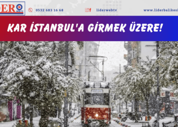 Kar İstanbul’a girmek üzere!