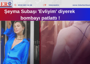 Şeyma Subaşı ‘Evliyim’ diyerek bombayı patlattı !