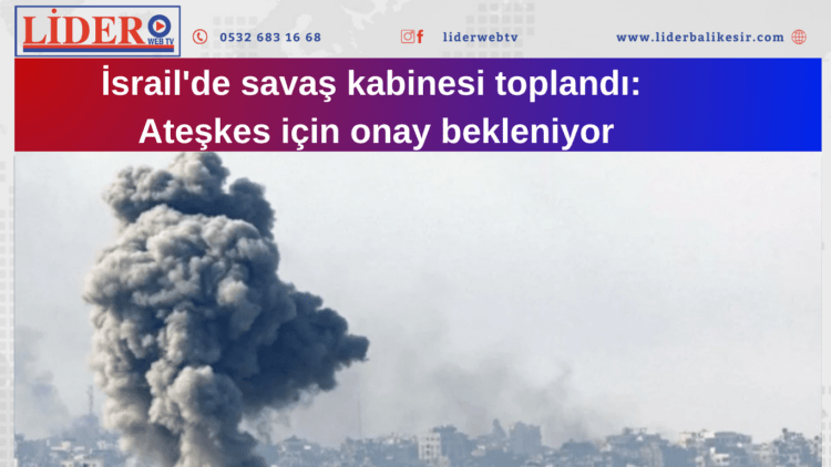 İsrail’de savaş kabinesi toplandı: Ateşkes için onay bekleniyor