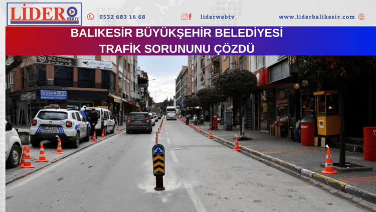 Balıkesir Büyükşehir Belediyesi , trafiğin çift şerit akması için harekete geçti