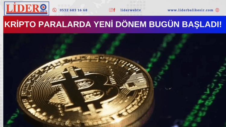 Kripto paralarda yeni dönem bugün başladı!