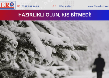 Hazırlıklı olun, kış bitmedi!