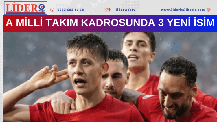 A MİLLİ TAKIM KADROSUNDA 3 YENİ İSİM