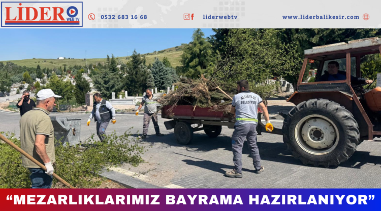 “MEZARLIKLARIMIZ BAYRAMA HAZIRLANIYOR”