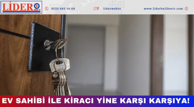 Ev sahibi ile kiracı yine karşı karşıya!