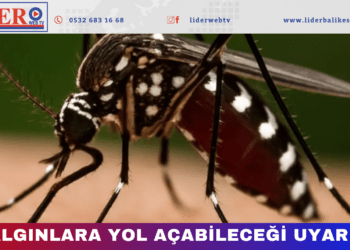 SALGINLARA YOL AÇABİLECEĞİ UYARISI