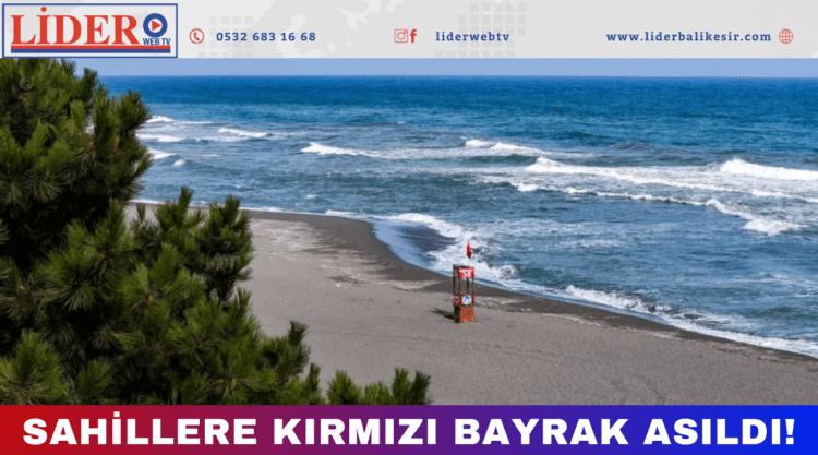 Sahillere kırmızı bayrak asıldı!