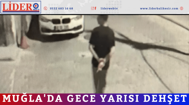 Muğla’da gece yarısı dehşet