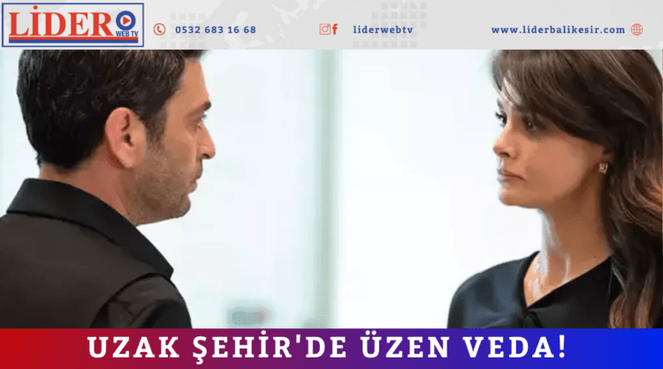 Uzak Şehir’de üzen veda!