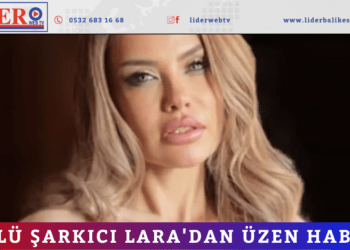Ünlü şarkıcı Lara’dan üzen haber!
