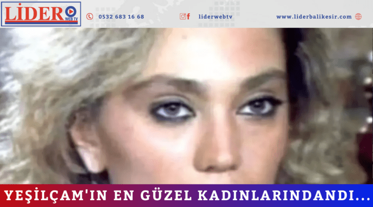 Yeşilçam’ın en güzel kadınlarındandı… 